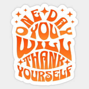 One Day You WIll Thank Yourself Sticker